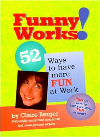 Funny Works! 52 Ways to Have More Fun at Work